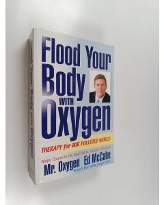 Kirjailijan Ed Mccabe käytetty kirja Flood Your Body with Oxygen - Therapy for Our Polluted World