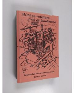 Kirjailijan Jermu Laine käytetty kirja Mistä on vaiettava siitä on huudettava : kansanvallan ironinen riemuvuosi 1906