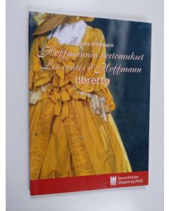Kirjailijan Jacques Offenbach käytetty kirja Hoffmannin kertomukset : Les contes d'Hoffmann ; viisinäytöksinen ooppera - Les contes d'Hoffmann