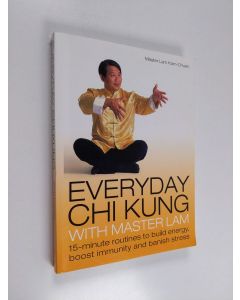 Kirjailijan Kam Chuen Lam & Master Lam Kam-Chuen käytetty kirja Everyday Chi Kung with Master Lam - 15-Minute Routines to Build Energy, Boost Immunity and Banish Stress