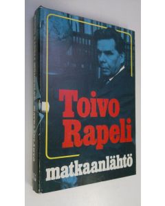 Kirjailijan Toivo Rapeli käytetty kirja Matkaanlähtö