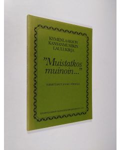 Kirjailijan Jouko Törmälä käytetty kirja Kymenlaakson kansanmusiikin laulukirja "Muistatkos muinoin..."