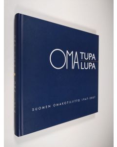 Kirjailijan Pertti Lampi käytetty kirja Oma tupa, oma lupa : Suomen omakotiliitto 1947-2007 : omakotiliikkeen ja -rakentamisen sekä pientaloasumisen historiaa ja kehitysvaiheita