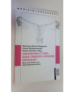 Kirjailijan Barbara Ehret-Wagener käytetty kirja Gebärmutter - das uberflussige organ? : Sinn und Unsinn von Unterleibsoperationen