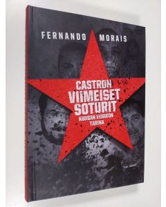 Kirjailijan Fernando Morais käytetty kirja Castron viimeiset soturit : Kuuban viisikon tarina (ERINOMAINEN)