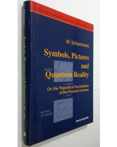 Kirjailijan Wolfram Schommers käytetty kirja Symbols, Pictures and Quantum Reality : on the theoretical foundations of the phyiscaö universe