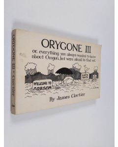 Kirjailijan James Cloutier käytetty kirja Orygone III - Or, Everything You Always Wanted to Know about Oregon, But Were Afraid to Find Out