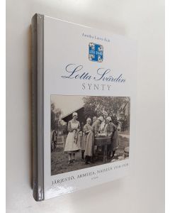 Kirjailijan Annika Latva-Äijö käytetty kirja Lotta Svärdin synty : järjestö, armeija, naiseus 1918-1928