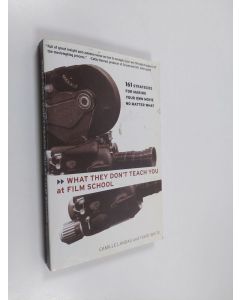 Kirjailijan Camille Landau käytetty kirja What they don't teach you at film school : 161 strategies for making your own movie no matter what