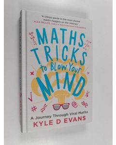 Kirjailijan Kyle D Evans käytetty kirja Maths tricks to blow your mind : a journey through viral maths