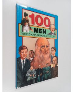 Kirjailijan Bill Yenne käytetty kirja 100 Men Who Shaped World History