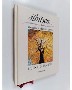 Kirjailijan Ulrich Schaffer käytetty kirja Iloitsen kokeakseni elämäni onnen