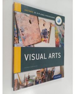 Kirjailijan Jayson Paterson & Simon Poppy ym. käytetty kirja IB Visual Arts Course Companion : Oxford IB Diploma Programme