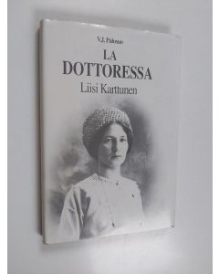 Kirjailijan V. J. Palosuo käytetty kirja La dottoressa : Liisi Karttunen Roomassa 1907-1944