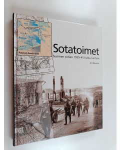 Kirjailijan Ari Raunio käytetty kirja Sotatoimet : Suomen sotien 1939-45 kulku kartoin