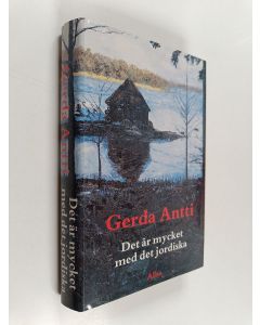 Kirjailijan Gerda Antti käytetty kirja Det är mycket med det jordiska : roman