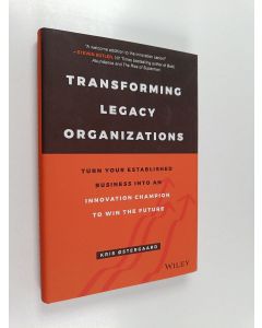 Kirjailijan Kris Oestergaard käytetty kirja Transforming legacy organizations : turn your established business into an innovation champion to win the future