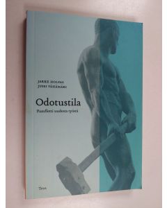 Kirjailijan Jakke Holvas käytetty kirja Odotustila : pamfletti uudesta työstä