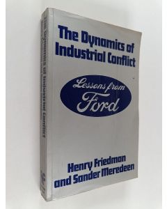 Kirjailijan Henry Friedman & Sander Meredeen käytetty kirja The Dynamics of Industrial Conflict - Lessons from Ford
