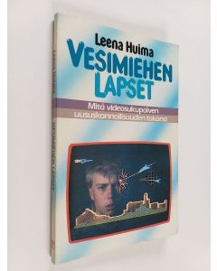 Kirjailijan Leena Huima käytetty kirja Vesimiehen lapset : mitä videosukupolven uususkonnollisuuden takana?