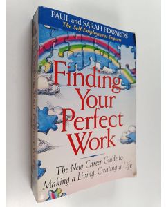 Kirjailijan Paul Edwards & Sarah A. Edwards käytetty kirja Finding Your Perfect Work : The New Career Guide to Making a Living, Creating a Life