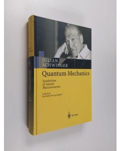 Kirjailijan Julian Schwinger käytetty kirja Quantum mechanics : symbolism of atomic measurements