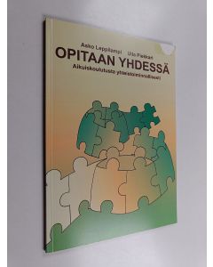 Kirjailijan Asko Leppilampi & Ulla Piekkari käytetty kirja Opitaan yhdessä! : aikuiskoulutusta yhteistoiminnallisesti