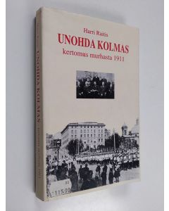 Kirjailijan Harri Raitis käytetty kirja Unohda kolmas : kertomus murhasta 1911