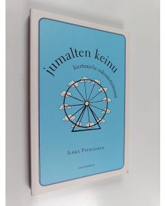 Kirjailijan Ilkka Pyysiäinen käytetty kirja Jumalten keinu : kiertoajelu uskontotieteessä