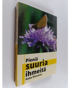 Kirjailijan Kaisu Rissanen käytetty kirja Pieniä suuria ihmeitä