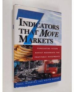 Kirjailijan Paul Kasriel & Keith Schap käytetty kirja Seven Indicators That Move Markets: Forecasting Future Market Movements for Profitable Investments