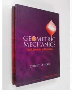 Kirjailijan Darryl D. Holm käytetty kirja Geometric Mechanics 1-2 : Dynamics and symmetry ; Rotating, Translating and Rolling