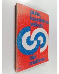 Kirjailijan Eija Mattinen käytetty kirja Puhu, kuuntele ja vaikuta