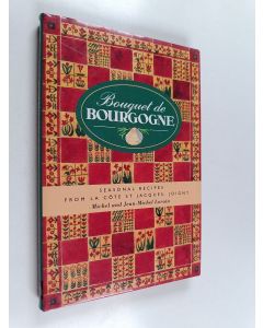 Kirjailijan Michel Lorain käytetty kirja Bouquet de Bourgogne : Seasonal Recipes from La Côte St Jacques, Joigny