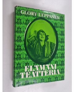 Kirjailijan Glory Leppänen käytetty kirja Elämäni teatteria