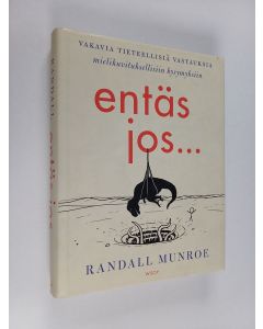 Kirjailijan Randall Munroe käytetty kirja Entäs jos.. : vakavia tieteellisiä vastauksia mielikuvituksellisiin kysymyksiin