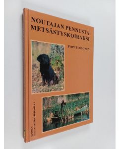 Kirjailijan Jyry Tuominen käytetty kirja Noutajan pennusta metsästyskoiraksi
