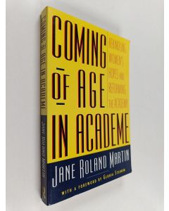 Kirjailijan Jane Roland Martin käytetty kirja Coming of age in academe : rekindling women's hopes and reforming the academy