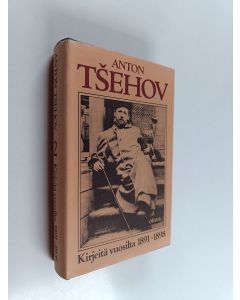 Kirjailijan Anton Tsehov käytetty kirja Kirjeitä 2, Vuosilta 1891-1898 : Melihovon aika