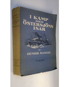 Kirjailijan Henrik Ramsay käytetty kirja I kamp med Östersjöns isar : en bok om Finlands vintersjöfart