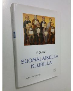 Kirjailijan Jarmo Virmavirta käytetty kirja Pojat suomalaisella klubilla (signeerattu) : kertomuksia Helsingin suomalaisesta klubista ja klubilaisista