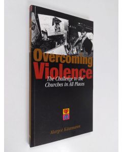 Kirjailijan Margot Kässmann käytetty kirja Overcoming violence : the challenge to the churches in all places