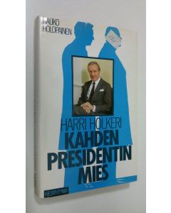 Kirjailijan Kauko Holopainen käytetty kirja Harri Holkeri, kahden presidentin mies
