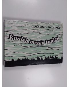 Kirjailijan Mauno Norima käytetty kirja Kuulen meren tuulen : kuvan kieltä ja kielen kuvia merensaarilta
