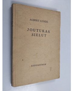 Kirjailijan Albert Lunde käytetty kirja Joutukaa, sielut : Suomessa pidettyjä puheita