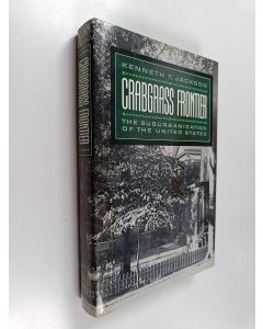 Kirjailijan Kenneth T. Jackson käytetty kirja Crabgrass frontier : the suburbanization of the United States