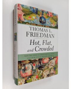 Kirjailijan Thomas Friedman käytetty kirja Hot, flat, and crowded : why we need a green revolution - and how it can renew America