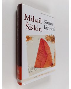 Kirjailijan Mihail Šiškin käytetty kirja Sinun kirjeesi