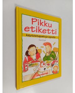 Kirjailijan Sue Lloyd käytetty kirja Pikku etiketti : käytöstapakirja lapsille