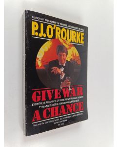 Kirjailijan P. J. O'Rourke käytetty kirja Give War a Chance - Eyewitness Accounts of Mankind's Struggle Against Tyranny, Injustice and Alcohol-free Beer